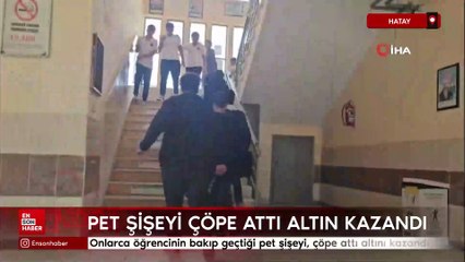 Hatay'da onlarca öğrencinin bakıp geçtiği pet şişeyi, çöpe atan öğrenci çeyrek altını kazandı