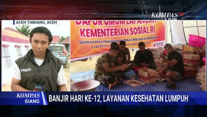 Update Kondisi Aceh Tamiang Hari ke-12 Banjir: Layanan Kesehatan Lumpuh Total! | KOMPAS SIANG