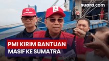 PMI Berangkatkan Kapal Kemanusiaan Bawa 60 Tangki Air dan Bantuan Logistik ke Aceh, Sumut, dan Sumbar