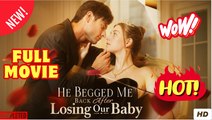 (2025) He Begged Me Back After Losing Our Baby