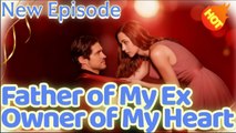 Father of My Ex, Owner of My Heart [ SHORT DRAMA WITH HIGH QUALITY 2025 ]