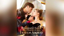 Demasiado tarde para el amor 15 días tras un abor en Español