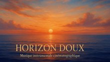 Horizon Doux – Musique Instrumentale Cinématographique Apaisante | Piano, Cordes & Ambiance Ambient