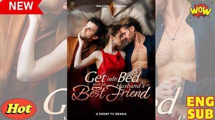 Get into Bed with My Husband's Best Friend Short Drama