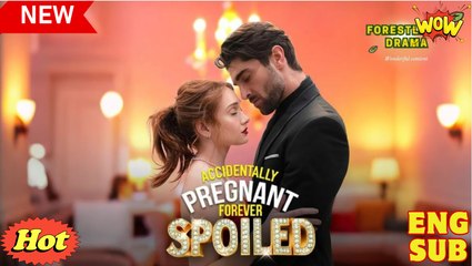 Accidentally Pregnant, Forever Spoiled Short Drama