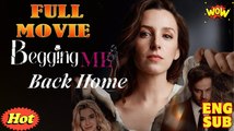 Begging Me Back Home Full Movie