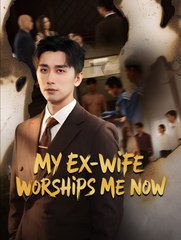 My Ex-Wife Worships Me (2025) - FULL [Eng Sub]