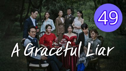 A Graceful Liar Episode 49 Engsub
