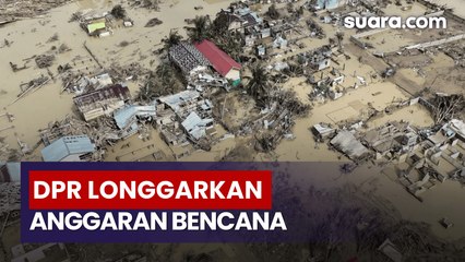 DPR Longgarkan Aturan Anggaran untuk Penanganan Bencana Sumatera