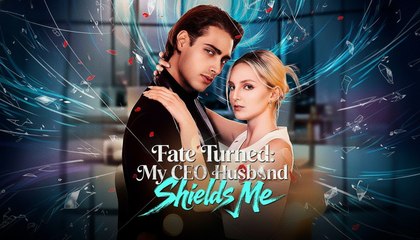 [ Hot 2025🔥] Fate Turned - My CEO Husband Shields Me Full Episode
