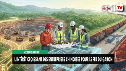 [#Reportage] Secteur minier : l'intérêt croissant des entreprises chinoises pour le fer du Gabon