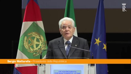 Mattarella "Il volontariato è una leva possente per dare vicinanza"