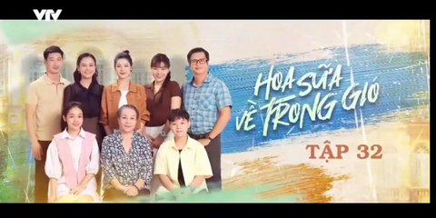 Hoa Sữa Về Trong Gió - tập 32 - HP Media