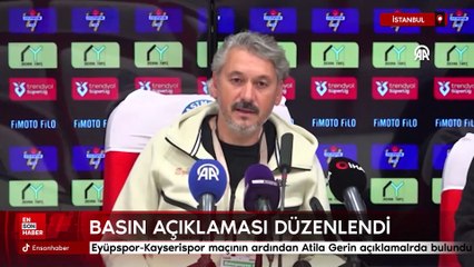 Eyüpspor-Kayserispor maçının ardından Atila Gerin açıklamalrda bulundu