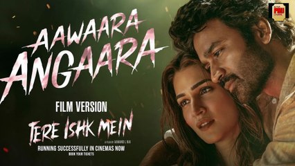 Aawaara Angaara | Tere Ishk Mein |Dhanush,Kriti |AR Rahman,Faheem|Aanand LR|Bhushan