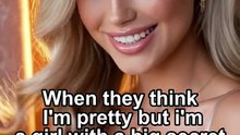 When they think I'm pretty but i'm a girl with a big secret