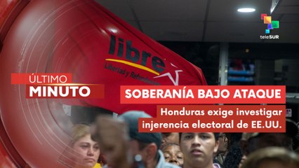 Partido Libre acusa al gobierno de EE.UU. de entrometerse en elecciones hondureñas