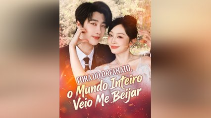 Fora do Orfanato, o Mundo Inteiro Veio Me Beijar Episódio Completo