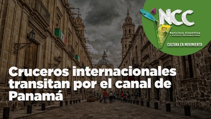 Cruceros internacionales transitan por el canal de Panamá