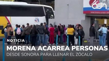 Morena moviliza acarreados desde Sonora para llenar el Zócalo