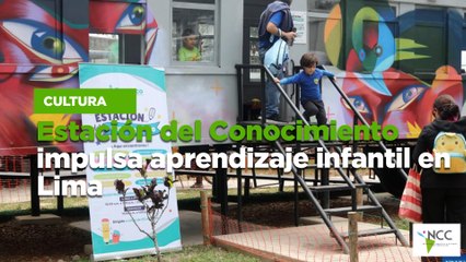 Estación del Conocimiento impulsa aprendizaje infantil en Lima
