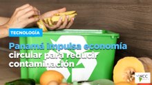 Panamá impulsa economía circular para reducir contaminación
