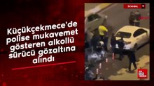 İstanbul'da polise mukavemet gösteren alkollü sürücü gözaltına alındı