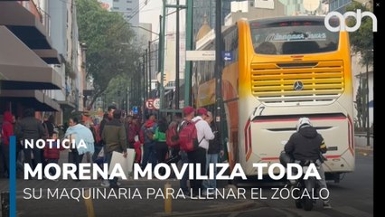 Morena mueve toda su maquinaria para llenar el Zócalo de la CDMX