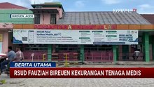 RSUD Fauziah di Bireuen Aceh Kekurangan Tenaga Medis | BERITA UTAMA
