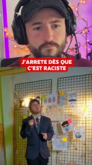 J'arrête la vidéo quand ça devient raciste