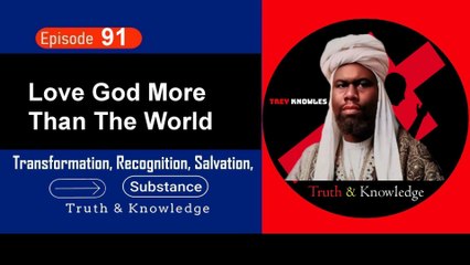 Trey Knowles: Love God More Than The World - Truth & Knowledge