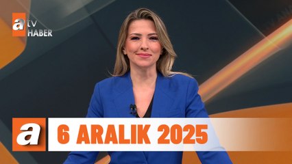 atv Ana Haber | 6 Aralık 2025