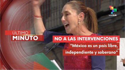 Pdta. Sheinbaum: México no aceptará intervenciones extranjeras