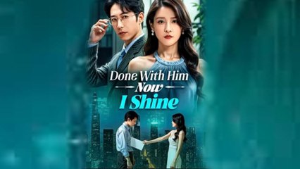 Done With Him Now I Shine FULL - 2025
