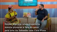 Helder Marreta relata trajetória, mostra pinturas e fala do amor pela arte no Sabadão com Cora Pinto