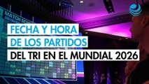 Horarios de los partidos de México en el Mundial 2026: así jugará el Tri en la fase de grupos