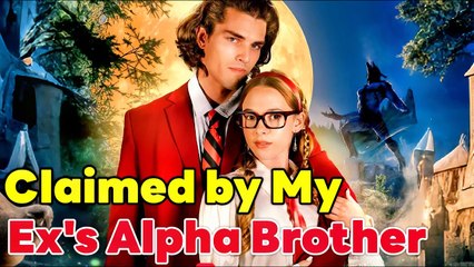 Claimed by My Ex's Alpha Brother Full Movie