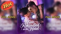 Fate Rekindled At The Hotel - Full Movie