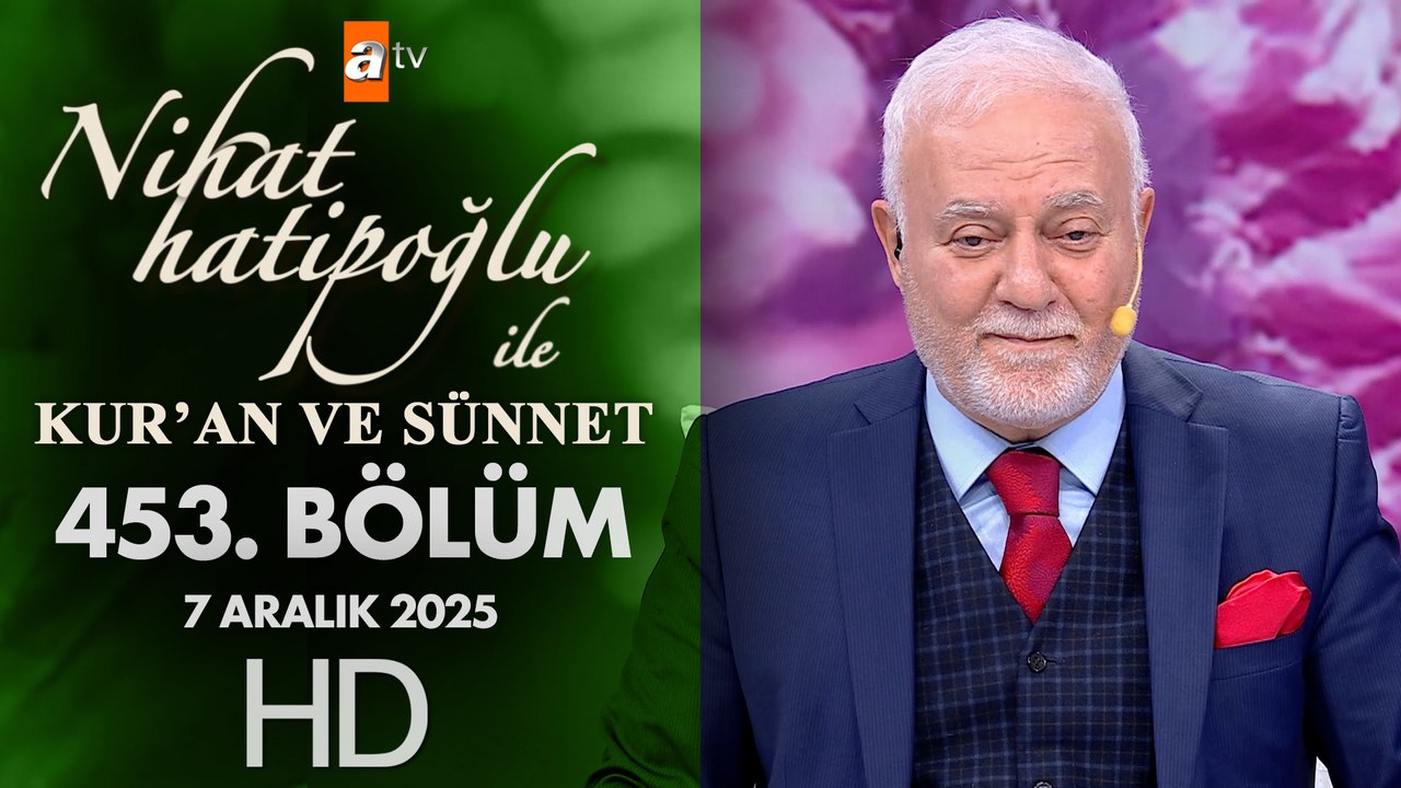 Nihat Hatipoğlu İle Kuran ve Sünnet 453. Bölüm | 7 Aralık 2025