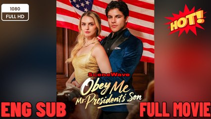 Obey Me, Mr. President's Son New Movies 2025 -Full Movies English Sub