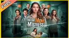 YOU CALL MY MOM A MISTRESS - FULL MOVIES ENGLISH SUB
