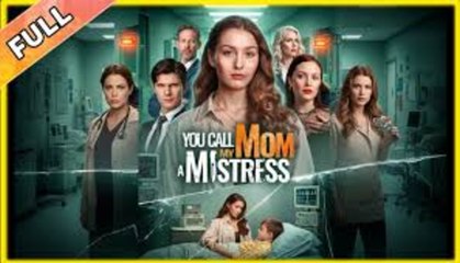 YOU CALL MY MOM A MISTRESS - FULL MOVIES ENGLISH SUB
