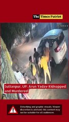 Sultanpur, UP: Arun Yadav Kidnapped and Murdered