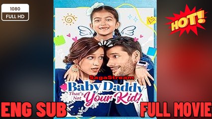 [ Hot 2025🔥] Baby Daddy That's Not Your Kid _New Movies 2025 -Full Movies English Sub