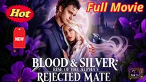 Full Hd - Blood & Silver Rise Of The Alpha's Rejected Mate