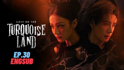 Love on the Turquoise Land Ep.30 Engsub