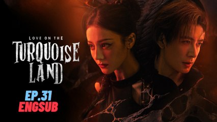 Love on the Turquoise Land Ep.31 Engsub