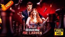 Seducing Mr. Larsen | Full Movie HD - Romantic Forbidden Love Steamy USA Mansion Club Hotel Contemporary All Ages Billionaire CEO Single Dad Strong-Willed Age Gap Getting Back at Ex Serendipity