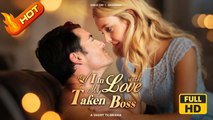 In Love with My Taken Boss | Full Movie HD - SweetRomance Love Drama ShortFilms Hot