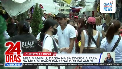 Mga mamimili, dagsa na sa Divisoria para sa mga murang panregalo at palamuti | 24 Oras Weekend